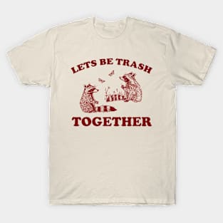 Let's Be Trash Together Retro T-Shirt, Funny Trash Panda Y2k Meme T-Shirt